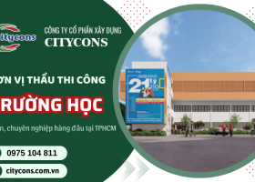 Đơn vị thi công xây dựng trường học uy tín hàng đầu tại HCM - CITYCONS