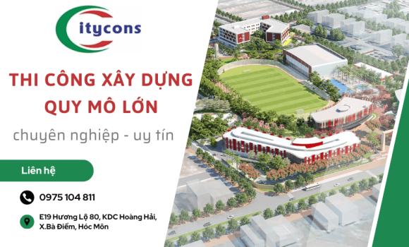 Dịch vụ thi công xây dựng chuyên nghiệp tại CITYCONS